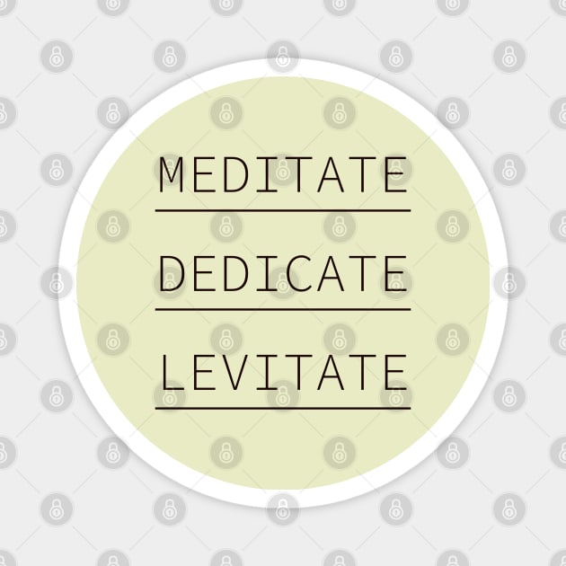 Meditate Dedicate Levitate, Don't Hate Meditate Yoga, Spiritual Gift, Meditation Gift Magnet by Style Conscious